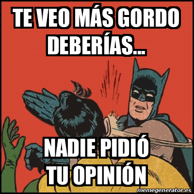 Meme Batman slaps Robin - Te veo más gordo deberías... Nadie pidió tu  opinión - 31960907