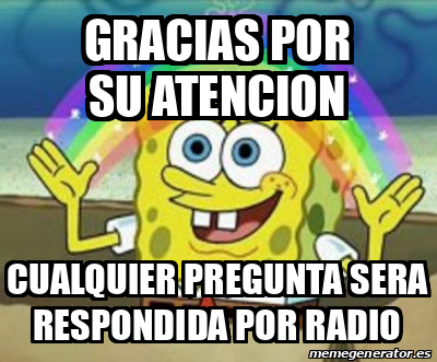 Meme Personalizado Gracias Por Su Atencion Cualquier Pregunta Sera Respondida Por Radio