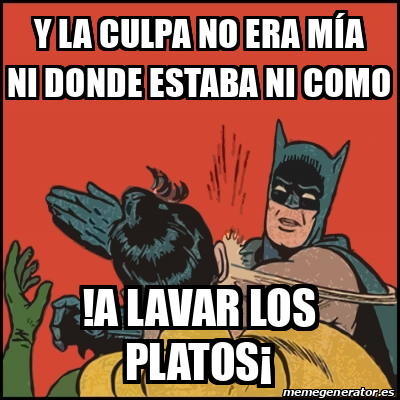 Meme Batman Slaps Robin Y La Culpa No Era M A Ni Donde Estaba Ni Como A Lavar Los Platos