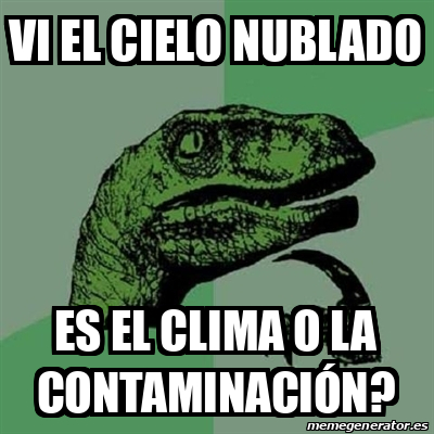 Meme Filosoraptor Vi El Cielo Nublado Es El Clima O La Contaminaci N