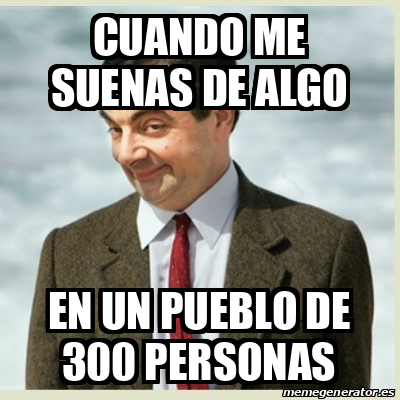 Meme Mr Bean Cuando Me Suenas De Algo En Un Pueblo De Personas