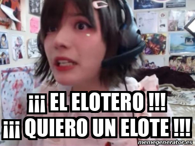 Meme Personalizado - ¡¡¡ EL ELOTERO !!! ¡¡¡ QUIERO UN ELOTE !!! - 31973895