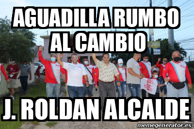 Meme Personalizado - aguadilla rumbo al cambio j. roldan alcalde - 31982118