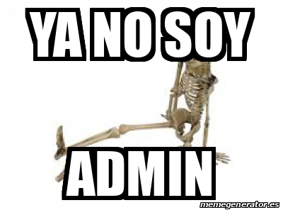 Meme Personalizado - Ya no soy admin - 31983886