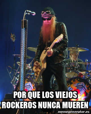 Meme Personalizado - POR QUE LOS VIEJOS ROCKEROS NUNCA MUEREN - 31992464