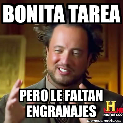 Meme Ancient Aliens   Bonita Tarea Pero Le Faltan Engranajes   31998951