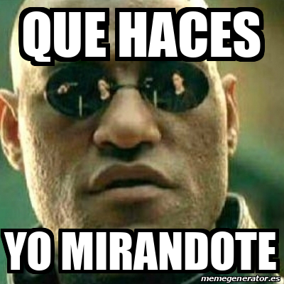 Meme What If I Told You - Que haces yo mirandote - 32007513