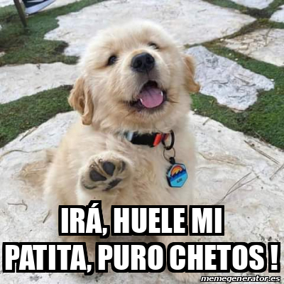 Meme Personalizado - Irá, huele mi patita, puro chetos ! - 32008233