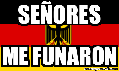 Meme Personalizado - SEÑORES ME FUNARON - 32010920
