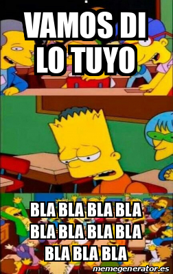 Meme Personalizado - vamos di lo tuyo bla bla bla bla bla bla bla bla ...