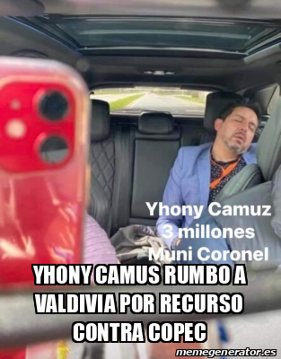 Meme Personalizado - yhony camus rumbo a valdivia por recurso contra ...