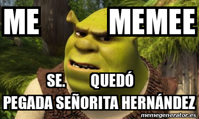 Meme Personalizado - Me memee Se. quedó pegada señorita Hernández ...