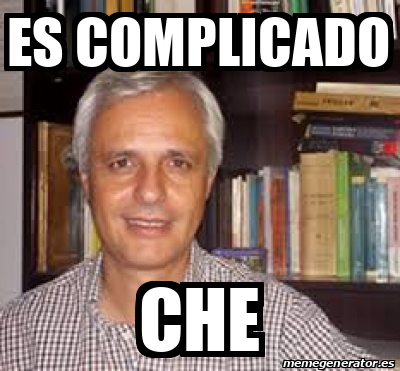 Meme Personalizado Es Complicado Che 32132246