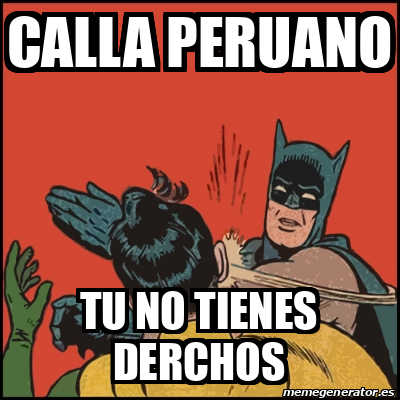 Meme Batman Slaps Robin - Calla Peruano Tu No Tienes Derchos - 32137039