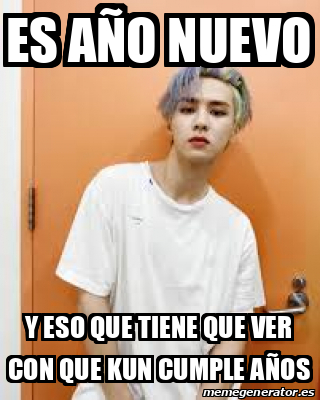 Meme Personalizado - es año nuevo Y ESO QUE TIENE QUE VER CON QUE KUN ...
