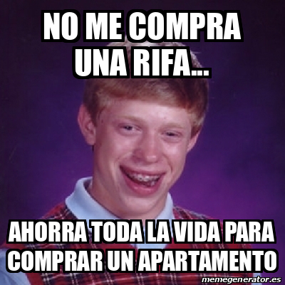 Meme Bad Luck Brian No Me Compra Una Rifa Ahorra Toda La Vida Para