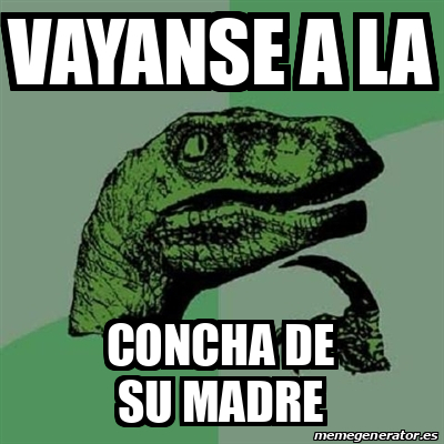 Meme Filosoraptor Vayanse A La Concha De Su Madre