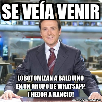 Meme Matias Prats - Se veía venir Lobotomizan a Balduino en un grupo de ...