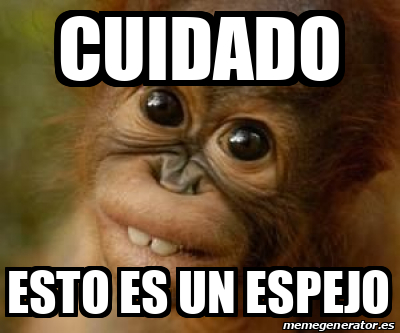 Meme Personalizado - cuidado esto es un espejo - 32177902