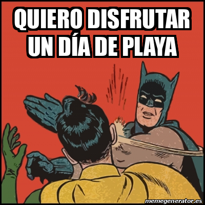 Meme Batman Slaps Robin Quiero Disfrutar Un D A De Playa