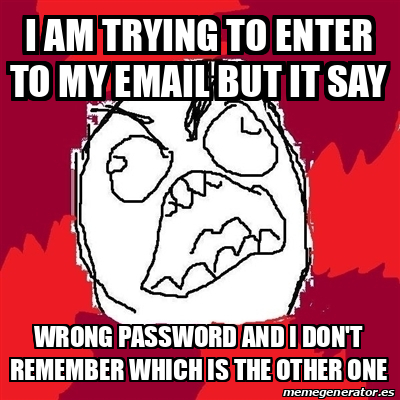 Meme Rage FU - I am trying to enter to my email BUT IT SAY wrong ...