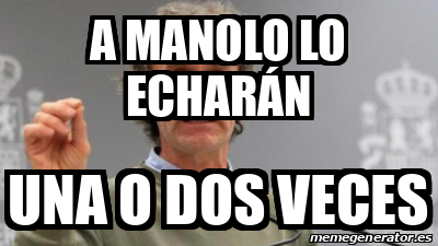 Meme Personalizado A Manolo Lo Echar N Una O Dos Veces