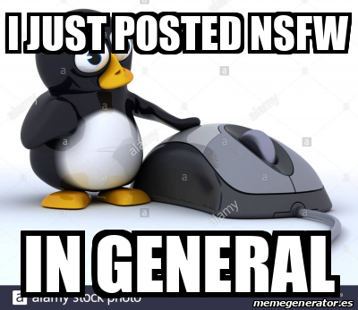 Meme Personalizado - I JUST POSTED NSFW IN GENERAL - 32028324