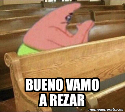 Meme Personalizado - BUENO VAMO A REZAR - 32202531