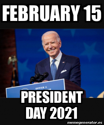 Meme Personalizado - February 15 President day 2021 - 32205829