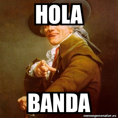 Meme Joseph Ducreux - hola banda - 32208673