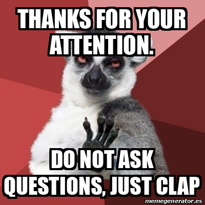 Meme Chill Out Lemur - THANKS FOR YOUR ATTENTION. DO NOT ASK QUESTIONS ...