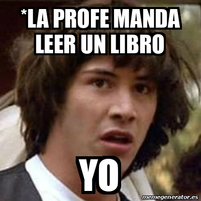 Meme Keanu Reeves - *la Profe Manda Leer Un Libro Yo - 32212573