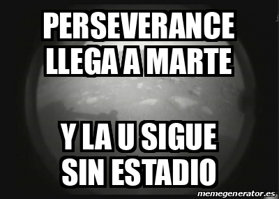 Meme Personalizado - Perseverance llega a marte Y la U sigue sin ...