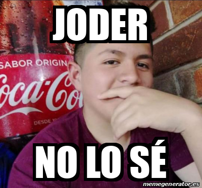 Meme Personalizado Joder No Lo S