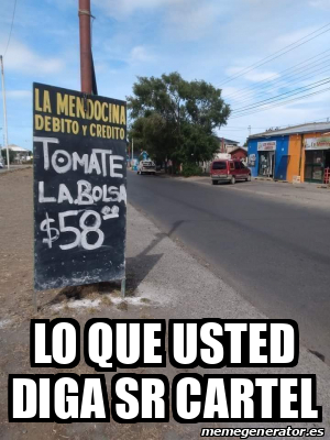 Meme Personalizado Lo Que Usted Diga Sr Cartel