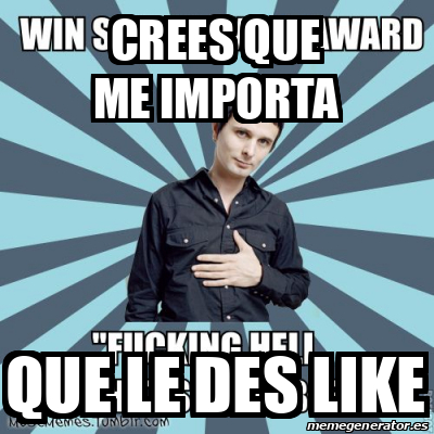 Meme Personalizado Crees Que Me Importa Que Le Des Like