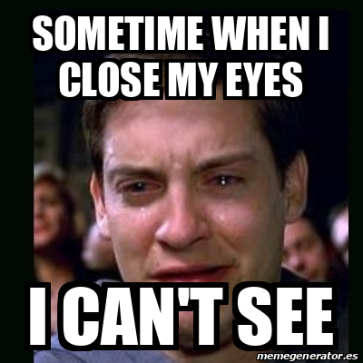 Meme crying peter parker - sOMETIME WHEN I CLOSE MY EYES I CAN'T SEE ...