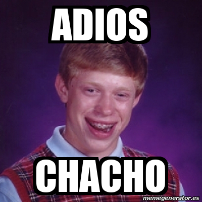 Meme Bad Luck Brian - Adios ChachO - 32224983