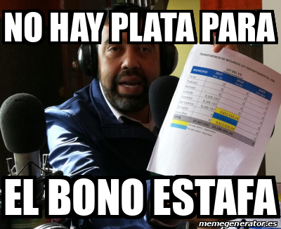 Meme Personalizado - No Hay Plata Para El Bono Estafa - 32238562