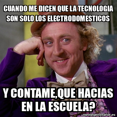 Meme Willy Wonka Cuando Me Dicen Que La Tecnologia Son Solo Los