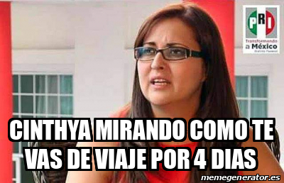 Meme Personalizado Cinthya Mirando Como Te Vas De Viaje Por 4 Dias