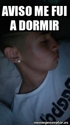 Meme Personalizado - aviso me fui a dormir - 32244699