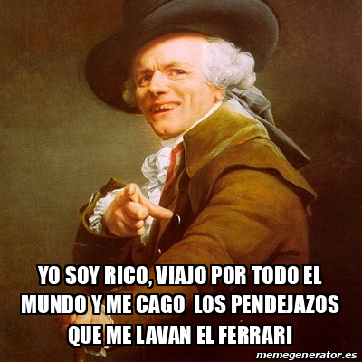 Meme Joseph Ducreux Yo Soy Rico Viajo Por Todo El Mundo Y Me Cago