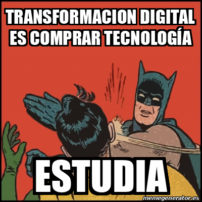 Meme Batman slaps Robin - Transformacion digital es comprar tecnología ...