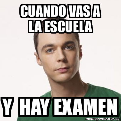 Meme Sheldon Cooper Cuando Vas A La Escuela Y Hay Examen