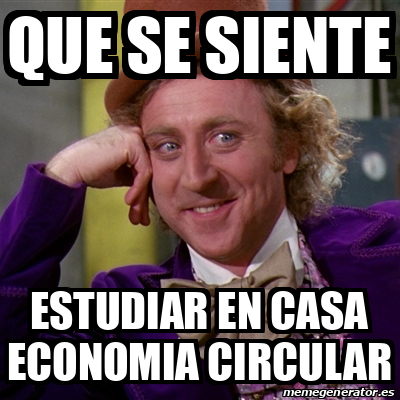 Meme Willy Wonka Que Se Siente Estudiar En Casa Economia Circular