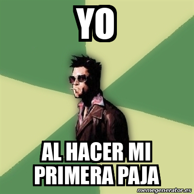 Meme Tyler Durden Yo Al Hacer Mi Primera Paja