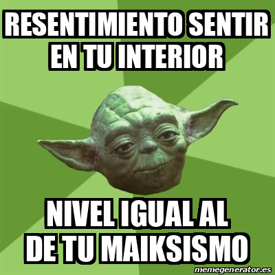 Meme Yoda - resENTIMIENTO SENTIR EN TU INTERIOR NIVEL IGUAL AL DE TU ...