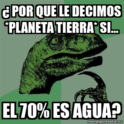 Meme Filosoraptor Por Que Le Decimos Planeta Tierra Si El