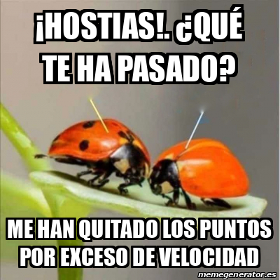 Meme Personalizado - ¡Hostias!. ¿Qué te ha pasado? Me han quitado los